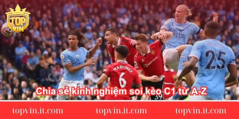chia-se-kinh-nghiem-soi-keo-c1-tu-a-z