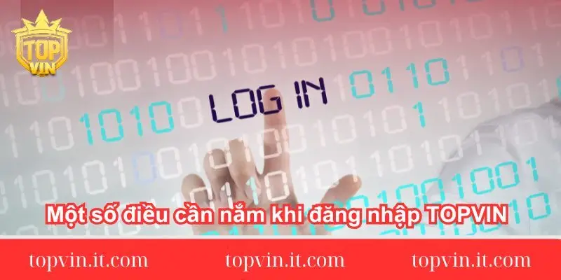 Một số điều cần nắm khi đăng nhập TOPVIN