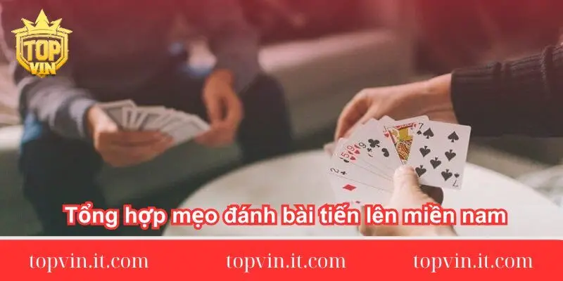 tong-hop-meo-danh-bai-tien-len-mien-nam