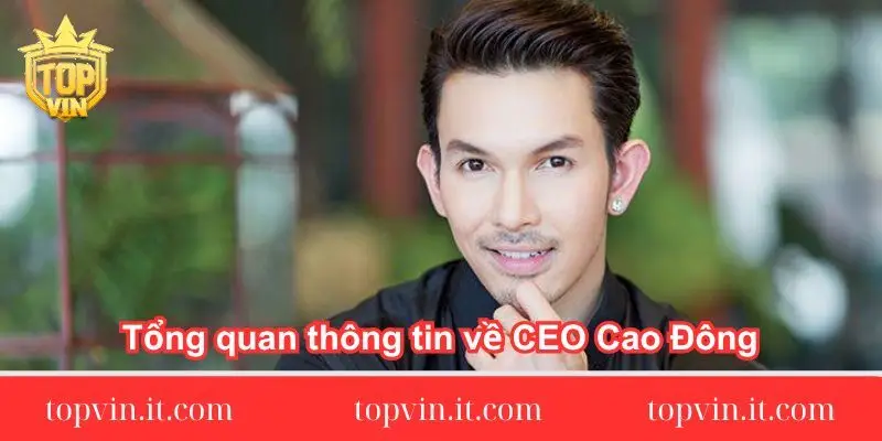 Tổng quan thông tin về CEO Cao Đông